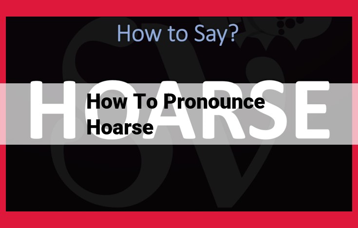 Master the Art of Pronouncing "Hoarse": A Step-by-Step Guide for Perfect Enunciation