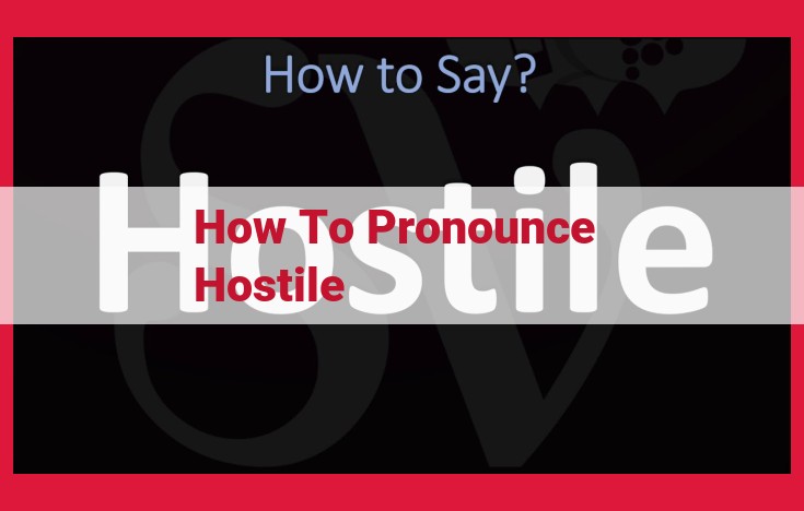 Master the Pronunciation of "Hostile": A Comprehensive Guide