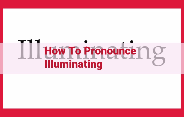 How to Pronounce "Illuminating:" A Comprehensive Guide