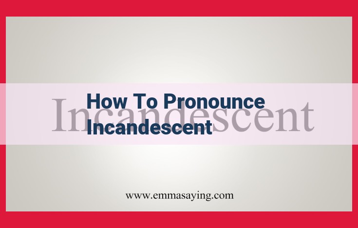 Mastering Incandescent Pronunciation: A Comprehensive Guide