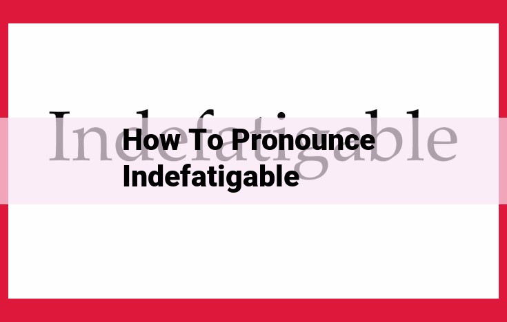 Master the Pronunciation of "Indefatigable": A Step-by-Step Guide