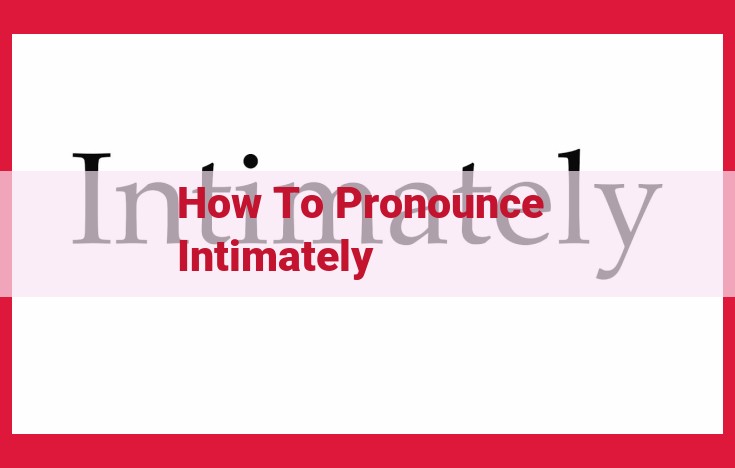 Master the Perfect Pronunciation of "Intimately" with Our Simple Guide