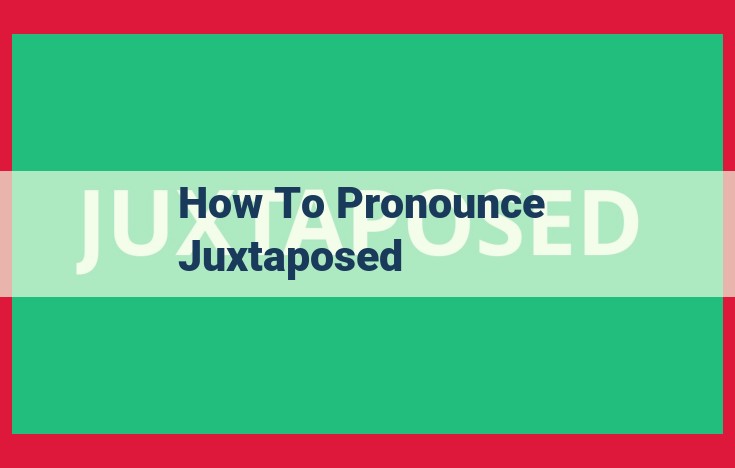 Master the Pronunciation of "Juxtaposed": A Comprehensive Guide