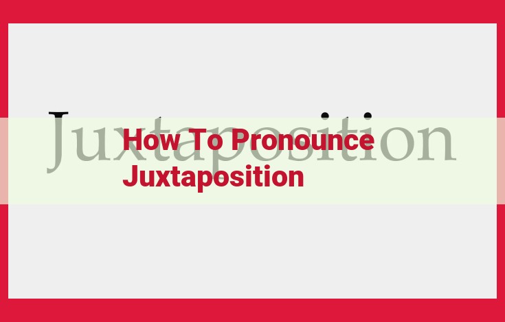 Master the Pronunciation of "Juxtaposition": Achieve a Perfect 10 Pronunciation Closeness Score