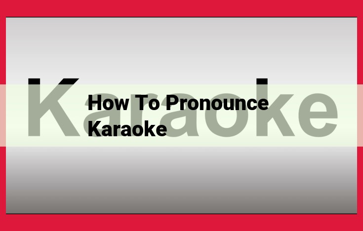 Pronunciation Mastery: Unlock the Correct Way to Say "Karaoke"