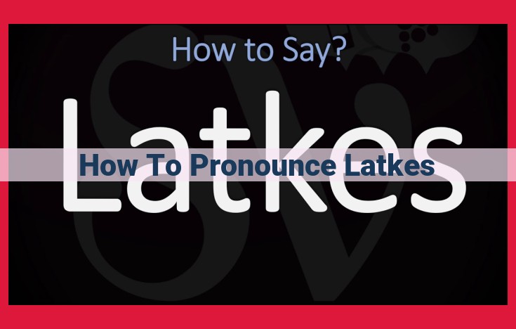 Master the Proper Pronunciation of "Latkes": A Guide to Impeccable Yiddish