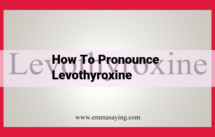 Pronouncing Levothyroxine: A Step-by-Step Guide for Perfect Pronunciation