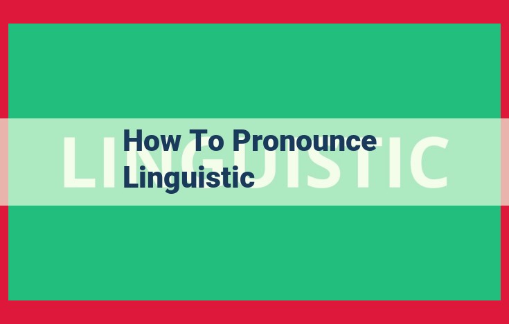 Master the Pronunciation of "Linguistic": A Comprehensive Guide to Syllabication and Enunciation