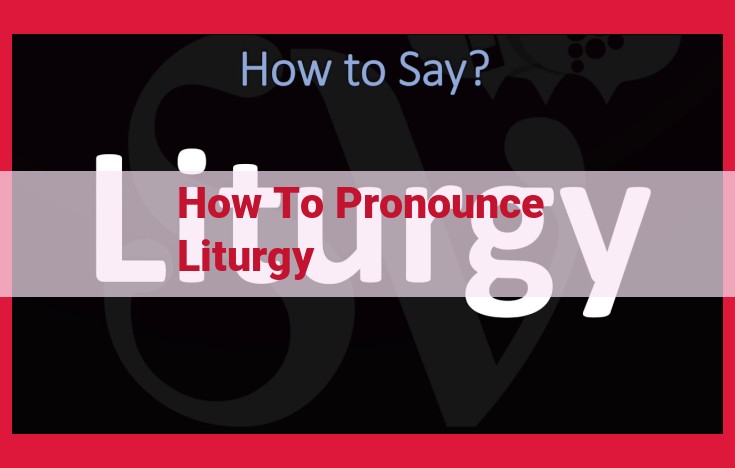 Pronouncing and Understanding Liturgy: A Guide to Religious Rituals