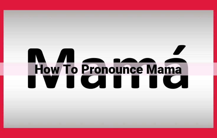 Mastering the Pronunciation of "Mama": A Comprehensive Guide for Perfect Enunciation