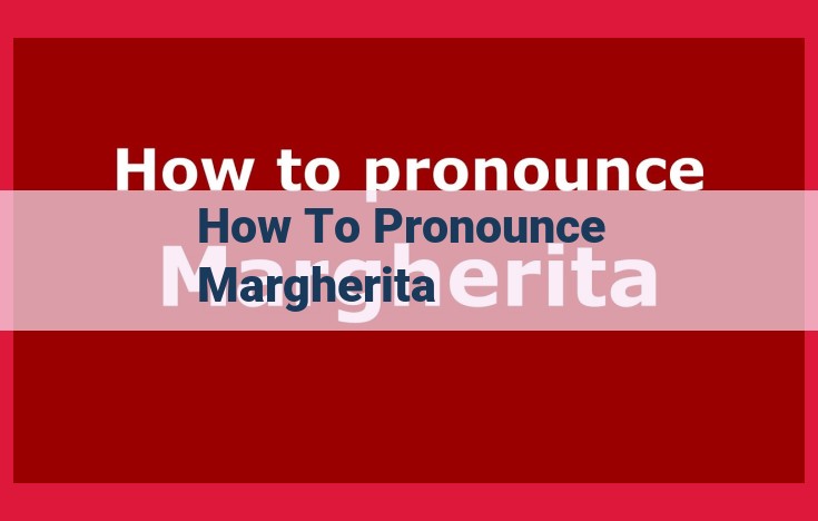 How to Pronounce "Margherita": A Step-by-Step Guide