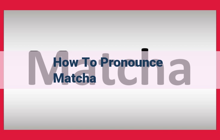 Mastering Matcha Pronunciation: Avoid Misconceptions with Expert Guidance