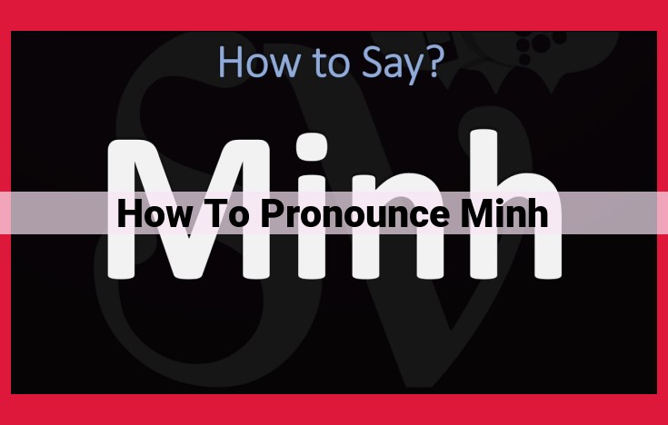 How to Pronounce "Minh": A Comprehensive Guide to Vietnamese Name Pronunciation