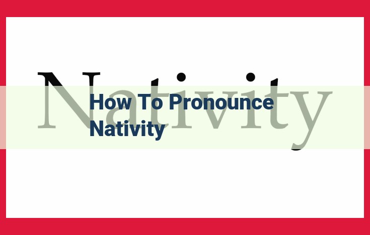 Mastering the Pronunciation of "Nativity": A Comprehensive Guide