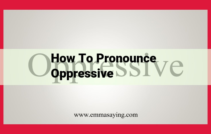 Master the Pronunciation of "Oppressive": A Step-by-Step Guide