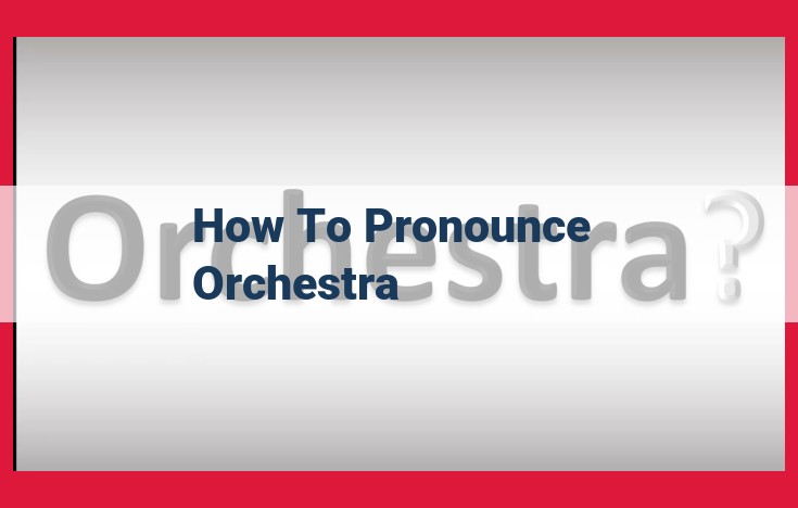 Pronunciation Guide: Mastering the Art of Saying "Orchestra" Correctly