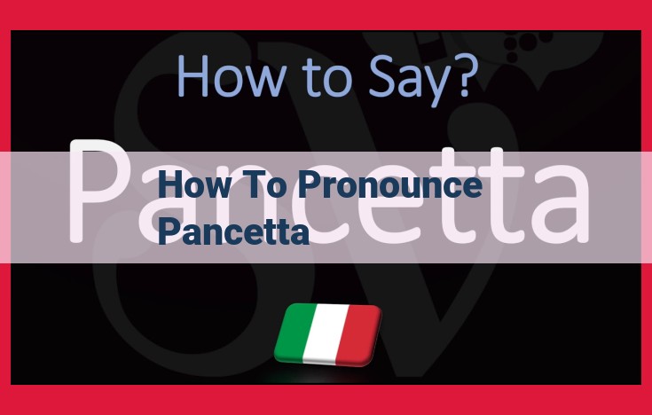 Pronunciation Guide: Mastering the Italian Delicacy "Pancetta"