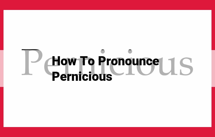 How to Pronounce "Pernicious" Perfectly: A Comprehensive Guide