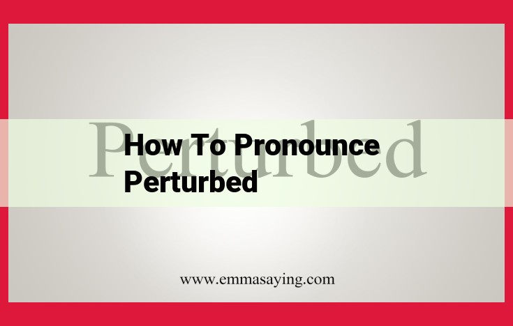 Pronounce "Perturbed" Correctly: A Guide to Its Meaning, Pronunciation, and Practice