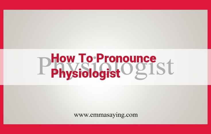 Master the Correct Pronunciation of "Physiologist": Expert Guidance from Authoritative Sources