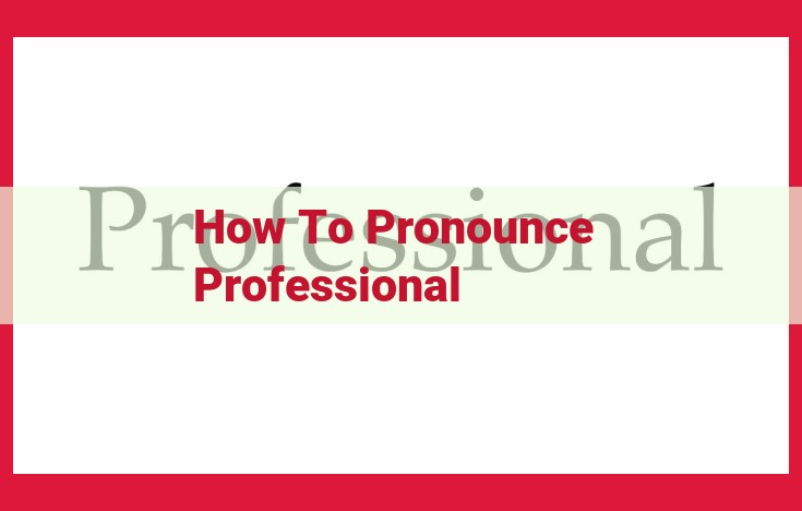 Mastering Professional Pronunciation: A Guide to Breaking Down and Uttering "Professional" Flawlessly