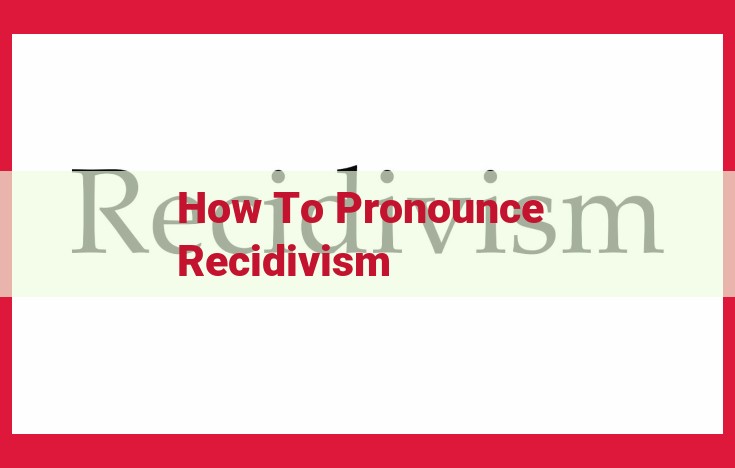 Master the Pronunciation of "Recidivism": A Comprehensive Guide