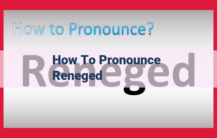 Optimized Title: Mastering the Pronunciation of "Reneged": A Step-by-Step Guide