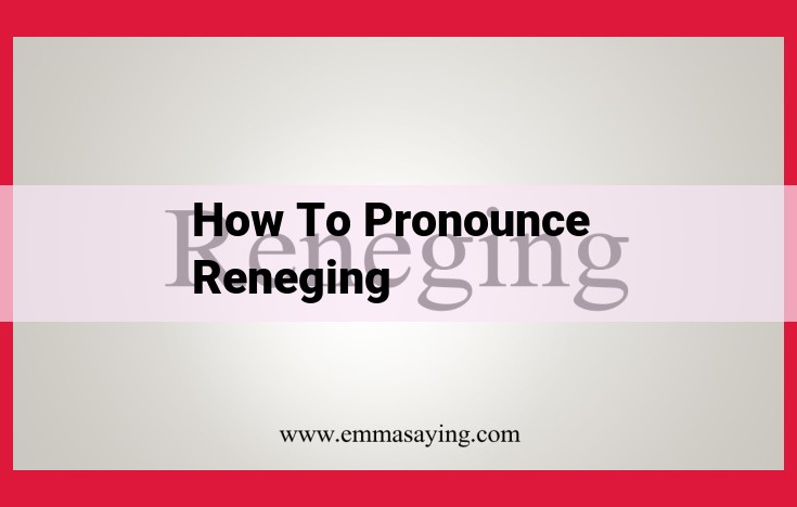 How to Pronounce Reneging: A Comprehensive Guide with Step-by-Step Instructions