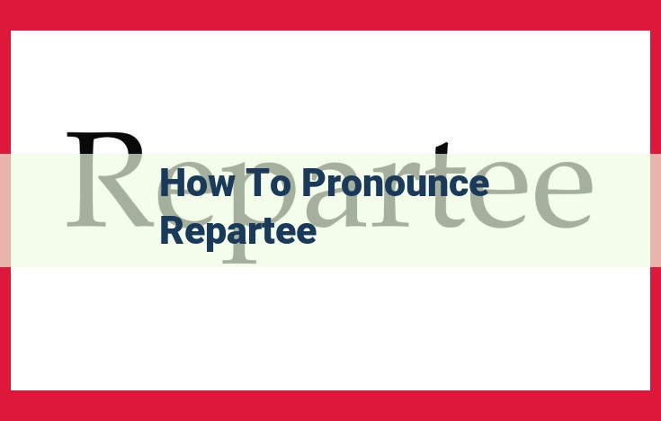 Definitive Pronunciation Guide: Mastering the Art of "Repartee"