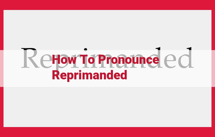 Master the Perfect Pronunciation of "Reprimanded": A Guide to Phonetics and Emphasis