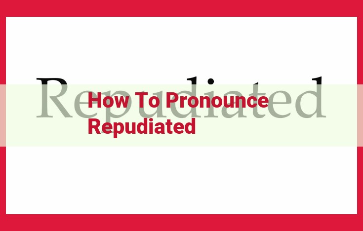 How to Pronounce "Repudiated" Perfectly: A Comprehensive Guide with Syllables and IPA