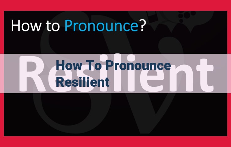 How to Pronounce "Resilient": A Step-by-Step Guide for Perfect Enunciation