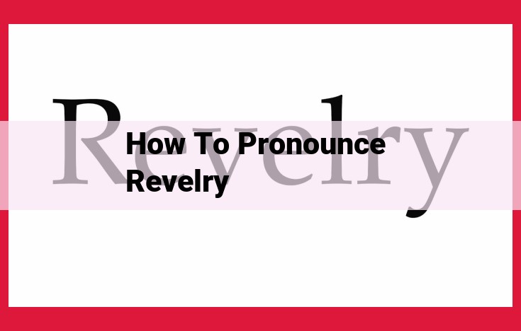 Master the Pronunciation of "Revelry": A Comprehensive Guide with Audio Practice