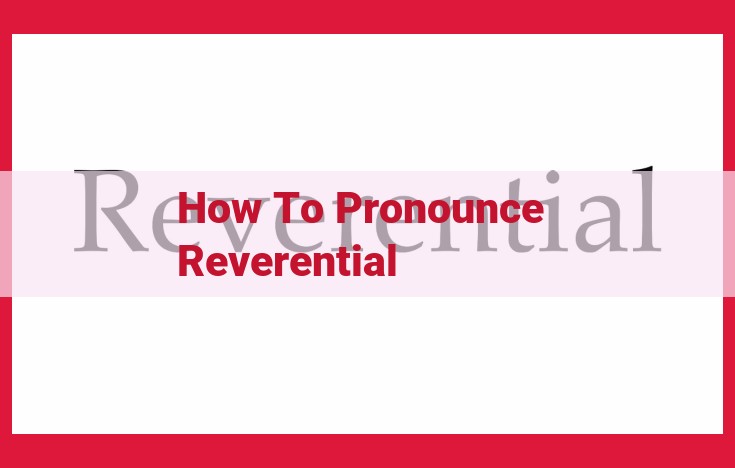 Pronunciation Guide: Mastering "Reverential" with Step-by-Step Instructions