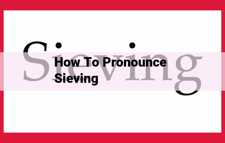 Pronunciation Mastered: The Ultimate Guide to Pronouncing "Sieving"