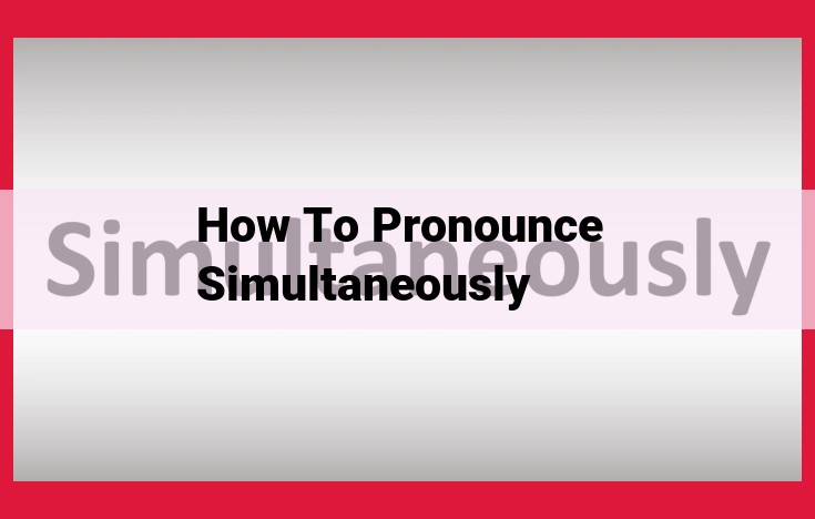 Improve Your Pronunciation: Master the Proper Way to Say "Simultaneously"