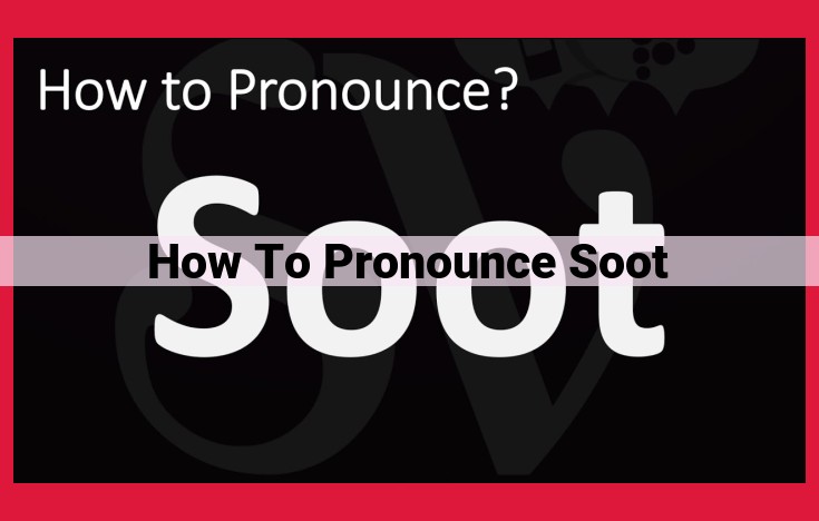 Master the Perfect Pronunciation of "Soot" with This Expert Guide