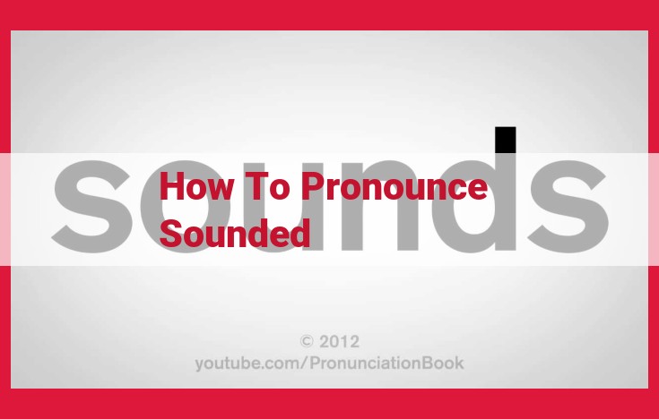 How to Pronounce "Sounded": A Comprehensive Guide