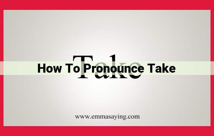 Ultimate Guide to Pronouncing "Take": Step-by-Step Instructions