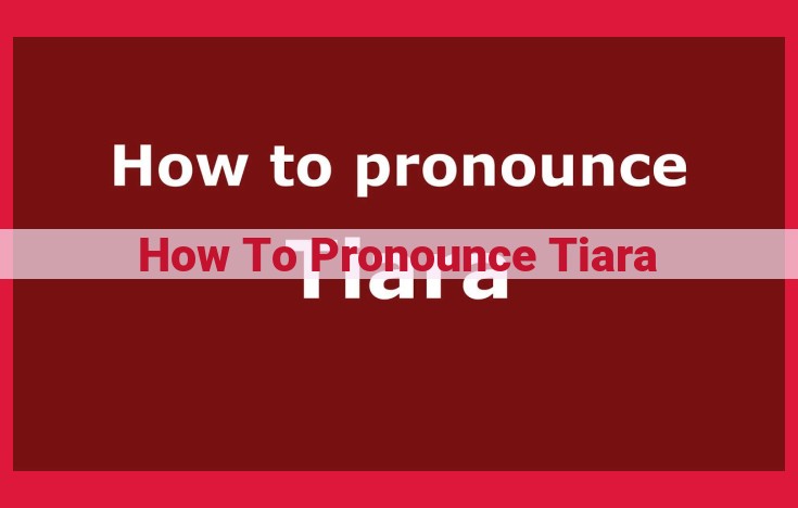 Master the Pronunciation of "Tiara": A Step-by-Step Guide