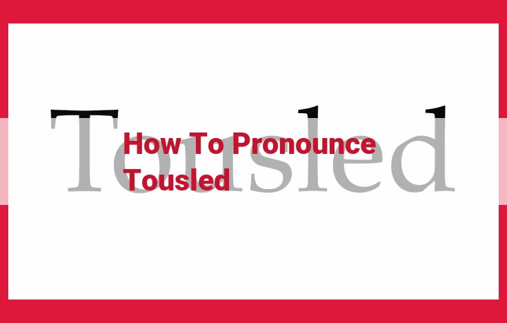 Tousled Hair: Pronunciation and Spelling Variations for Loose, Textured Locks