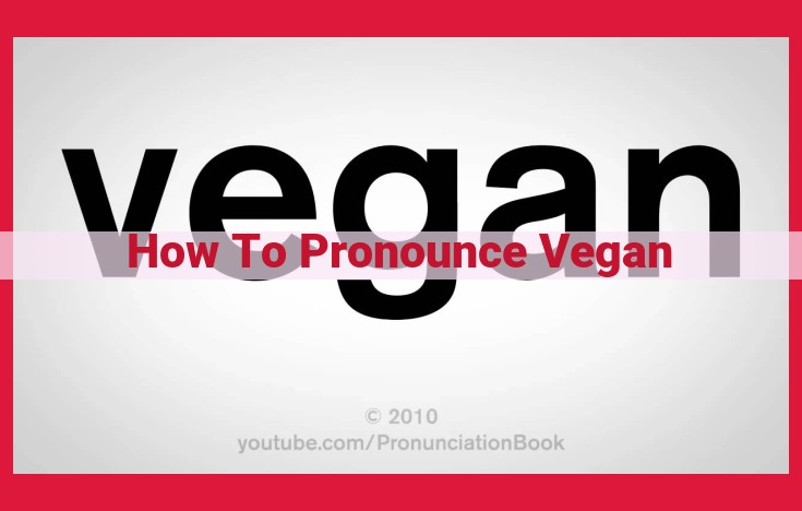 Mastering the Pronunciation of "Vegan": A Comprehensive Guide