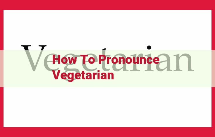 Mastering the Pronunciation of "Vegetarian": A Guide to Authoritative Sources