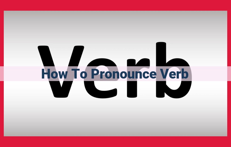 Master Verb Pronunciation: A Comprehensive Guide to Phonological Precision and Linguistic Mastery