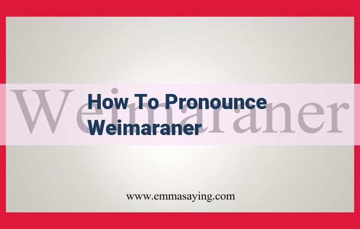 Master the Perfect Pronunciation of "Weimaraner": A Comprehensive Guide