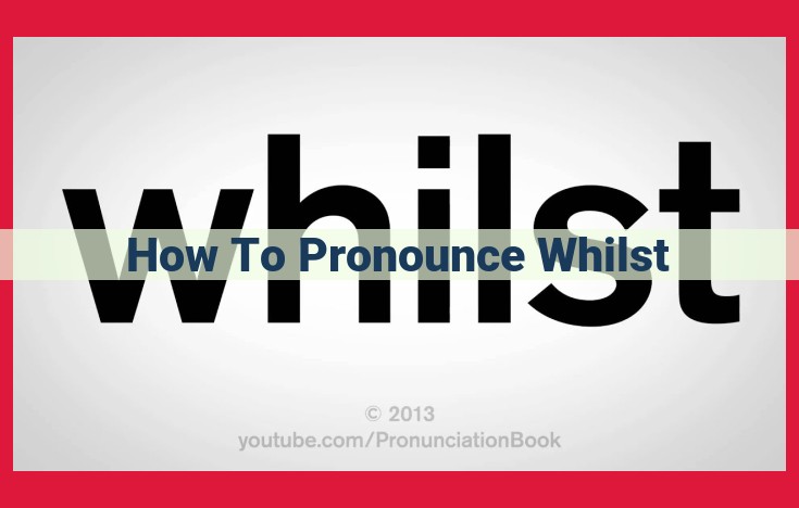 Master the Pronunciation of "Whilst" for Enhanced Communication in Academic and Formal Settings