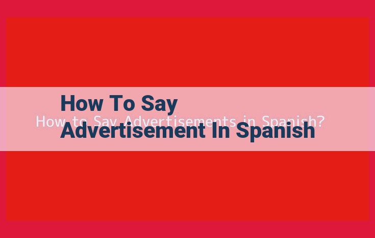 "Spanish Translation for Advertisement: Publicidad and Its Meaning"