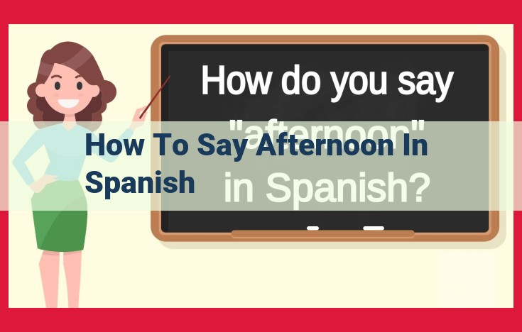 A Comprehensive Guide to Saying "Afternoon" in Spanish: "Tarde"