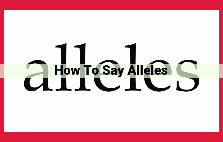 Pronunciation and Significance of Alleles: Understanding Genetic Diversity