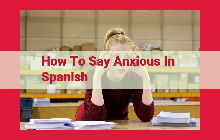 Translate "Anxious" to Spanish: Definition and Usage of "Ansioso"